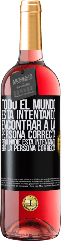 29,95 € Envío gratis | Vino Rosado Edición ROSÉ Todo el mundo está intentando encontrar a la persona correcta. Pero nadie está intentando ser la persona correcta Etiqueta Negra. Etiqueta personalizable Vino joven Cosecha 2024 Tempranillo