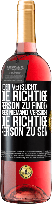 29,95 € Kostenloser Versand | Roséwein ROSÉ Ausgabe Jeder versucht, die richtige Person zu finden. Aber niemand versucht, die richtige Person zu sein Schwarzes Etikett. Anpassbares Etikett Junger Wein Ernte 2024 Tempranillo