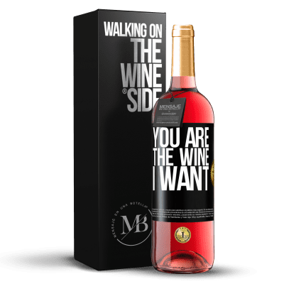«You are the wine I want» ROSÉ Edition