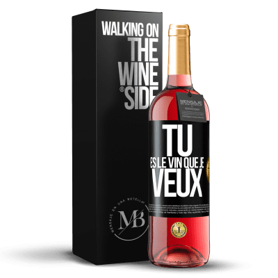 «Tu es le vin que je veux» Édition ROSÉ