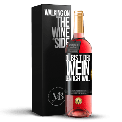 «Du bist der Wein, den ich will» ROSÉ Ausgabe