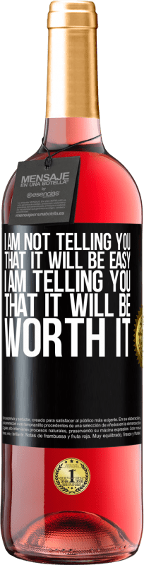 29,95 € Free Shipping | Rosé Wine ROSÉ Edition I am not telling you that it will be easy, I am telling you that it will be worth it Black Label. Customizable label Young wine Harvest 2023 Tempranillo