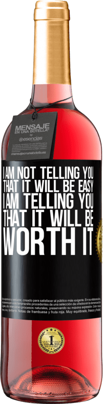 29,95 € Free Shipping | Rosé Wine ROSÉ Edition I am not telling you that it will be easy, I am telling you that it will be worth it Black Label. Customizable label Young wine Harvest 2024 Tempranillo