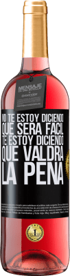 29,95 € Envío gratis | Vino Rosado Edición ROSÉ No te estoy diciendo que será fácil, te estoy diciendo que valdrá la pena Etiqueta Negra. Etiqueta personalizable Vino joven Cosecha 2025 Tempranillo