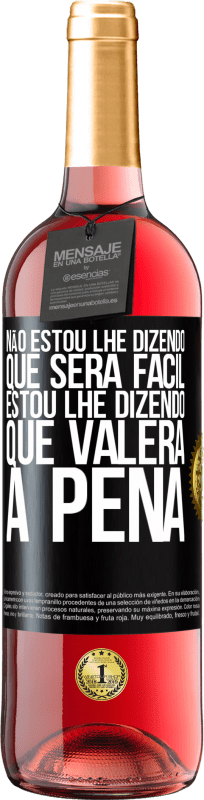 29,95 € Envio grátis | Vinho rosé Edição ROSÉ Não estou lhe dizendo que será fácil, estou lhe dizendo que valerá a pena Etiqueta Preta. Etiqueta personalizável Vinho jovem Colheita 2024 Tempranillo