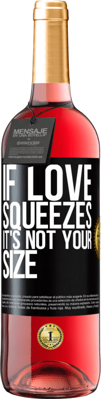 29,95 € Free Shipping | Rosé Wine ROSÉ Edition If love squeezes, it's not your size Black Label. Customizable label Young wine Harvest 2023 Tempranillo
