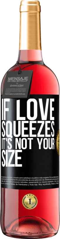 29,95 € Free Shipping | Rosé Wine ROSÉ Edition If love squeezes, it's not your size Black Label. Customizable label Young wine Harvest 2024 Tempranillo