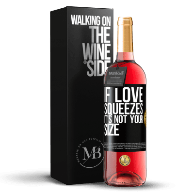 «If love squeezes, it's not your size» ROSÉ Edition