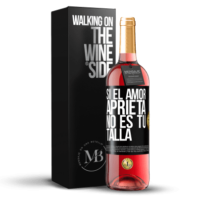 «Si el amor aprieta, no es tu talla» Edición ROSÉ