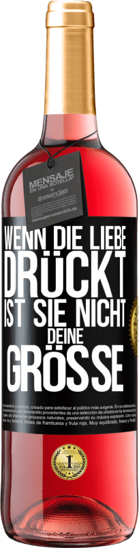 29,95 € Kostenloser Versand | Roséwein ROSÉ Ausgabe Wenn die Liebe drückt, ist sie nicht deine Größe Schwarzes Etikett. Anpassbares Etikett Junger Wein Ernte 2024 Tempranillo