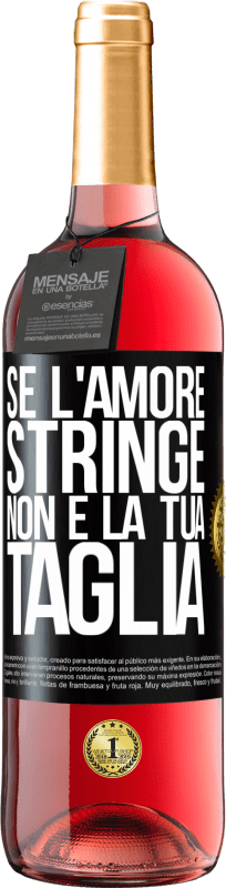 29,95 € Spedizione Gratuita | Vino rosato Edizione ROSÉ Se l'amore stringe, non è la tua taglia Etichetta Nera. Etichetta personalizzabile Vino giovane Raccogliere 2024 Tempranillo