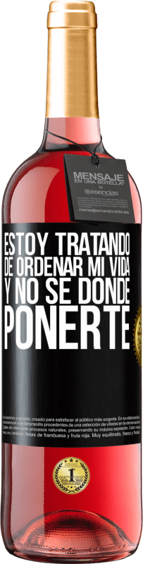 29,95 € Envío gratis | Vino Rosado Edición ROSÉ Estoy tratando de ordenar mi vida, y no sé dónde ponerte Etiqueta Negra. Etiqueta personalizable Vino joven Cosecha 2024 Tempranillo