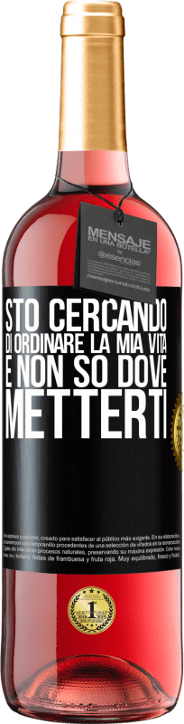 29,95 € Spedizione Gratuita | Vino rosato Edizione ROSÉ Sto cercando di ordinare la mia vita e non so dove metterti Etichetta Nera. Etichetta personalizzabile Vino giovane Raccogliere 2025 Tempranillo