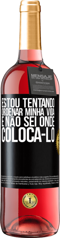 29,95 € Envio grátis | Vinho rosé Edição ROSÉ Estou tentando ordenar minha vida e não sei onde colocá-lo Etiqueta Preta. Etiqueta personalizável Vinho jovem Colheita 2024 Tempranillo