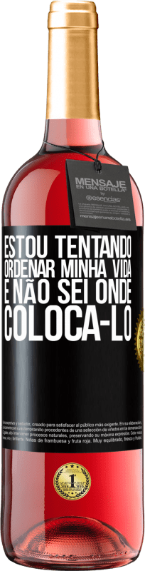 29,95 € Envio grátis | Vinho rosé Edição ROSÉ Estou tentando ordenar minha vida e não sei onde colocá-lo Etiqueta Preta. Etiqueta personalizável Vinho jovem Colheita 2025 Tempranillo