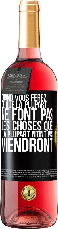 29,95 € Envoi gratuit | Vin rosé Édition ROSÉ Quand vous ferez ce que la plupart ne font pas, les choses que la plupart n’ont pas viendront Étiquette Noire. Étiquette personnalisable Vin jeune Récolte 2024 Tempranillo