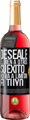 29,95 € Envío gratis | Vino Rosado Edición ROSÉ Deséale el bien a otros, su éxito no va a limitar el tuyo Etiqueta Negra. Etiqueta personalizable Vino joven Cosecha 2025 Tempranillo