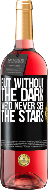 29,95 € 免费送货 | 桃红葡萄酒 ROSÉ版 但是如果没有黑暗，我们将永远看不到星星 黑标. 可自定义的标签 青年酒 收成 2023 Tempranillo
