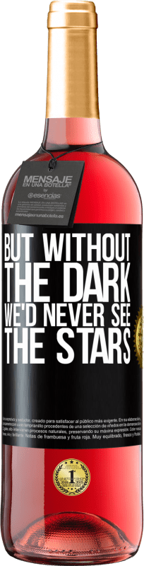 29,95 € Free Shipping | Rosé Wine ROSÉ Edition But without the dark, we'd never see the stars Black Label. Customizable label Young wine Harvest 2024 Tempranillo