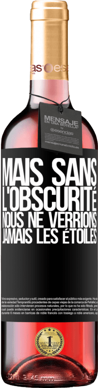 29,95 € Envoi gratuit | Vin rosé Édition ROSÉ Mais sans l'obscurité, nous ne verrions jamais les étoiles Étiquette Noire. Étiquette personnalisable Vin jeune Récolte 2024 Tempranillo