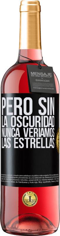 29,95 € Envío gratis | Vino Rosado Edición ROSÉ Pero sin la oscuridad, nunca veríamos las estrellas Etiqueta Negra. Etiqueta personalizable Vino joven Cosecha 2024 Tempranillo