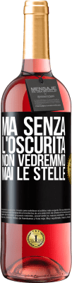 29,95 € Spedizione Gratuita | Vino rosato Edizione ROSÉ Ma senza l'oscurità, non vedremmo mai le stelle Etichetta Nera. Etichetta personalizzabile Vino giovane Raccogliere 2024 Tempranillo