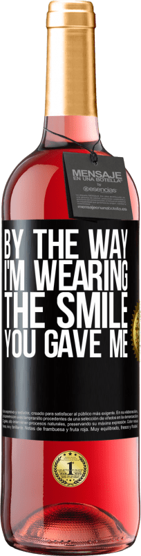 29,95 € Free Shipping | Rosé Wine ROSÉ Edition By the way, I'm wearing the smile you gave me Black Label. Customizable label Young wine Harvest 2024 Tempranillo