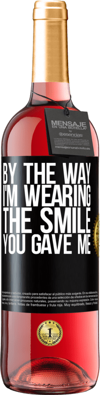 29,95 € Free Shipping | Rosé Wine ROSÉ Edition By the way, I'm wearing the smile you gave me Black Label. Customizable label Young wine Harvest 2025 Tempranillo