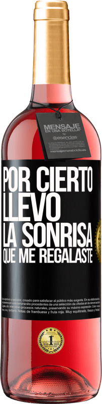 29,95 € Envío gratis | Vino Rosado Edición ROSÉ Por cierto, llevo la sonrisa que me regalaste Etiqueta Negra. Etiqueta personalizable Vino joven Cosecha 2024 Tempranillo