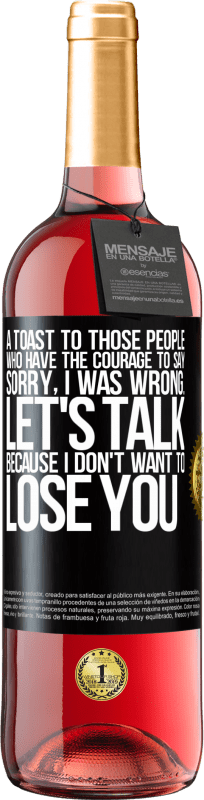 29,95 € Free Shipping | Rosé Wine ROSÉ Edition A toast to those people who have the courage to say Sorry, I was wrong. Let's talk, because I don't want to lose you Black Label. Customizable label Young wine Harvest 2023 Tempranillo