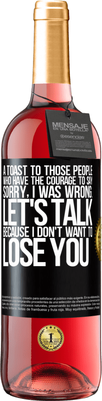 29,95 € Free Shipping | Rosé Wine ROSÉ Edition A toast to those people who have the courage to say Sorry, I was wrong. Let's talk, because I don't want to lose you Black Label. Customizable label Young wine Harvest 2024 Tempranillo