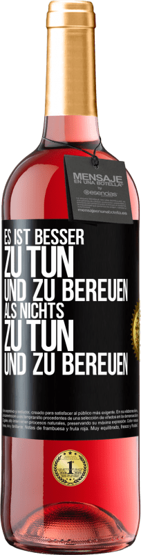 29,95 € Kostenloser Versand | Roséwein ROSÉ Ausgabe Es ist besser zu tun und zu bereuen als nichts zu tun und zu bereuen Schwarzes Etikett. Anpassbares Etikett Junger Wein Ernte 2024 Tempranillo