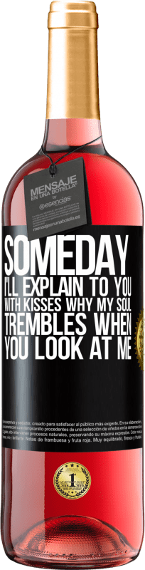 29,95 € Free Shipping | Rosé Wine ROSÉ Edition Someday I'll explain to you with kisses why my soul trembles when you look at me Black Label. Customizable label Young wine Harvest 2023 Tempranillo