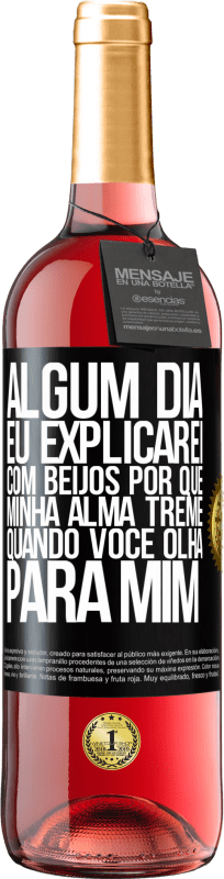 29,95 € Envio grátis | Vinho rosé Edição ROSÉ Algum dia eu explicarei com beijos por que minha alma treme quando você olha para mim Etiqueta Preta. Etiqueta personalizável Vinho jovem Colheita 2024 Tempranillo