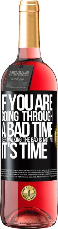 29,95 € Free Shipping | Rosé Wine ROSÉ Edition If you are going through a bad time, keep walking. The bad is not you, it's time Black Label. Customizable label Young wine Harvest 2023 Tempranillo
