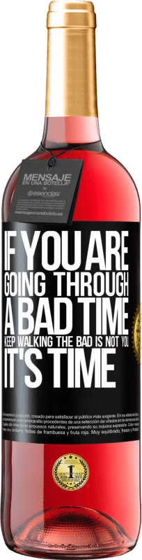 29,95 € Free Shipping | Rosé Wine ROSÉ Edition If you are going through a bad time, keep walking. The bad is not you, it's time Black Label. Customizable label Young wine Harvest 2024 Tempranillo