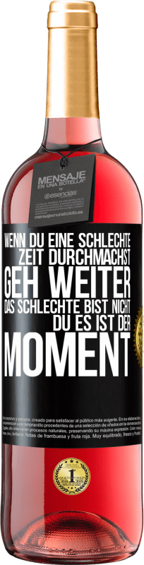 29,95 € Kostenloser Versand | Roséwein ROSÉ Ausgabe Wenn du eine schlechte Zeit durchmachst, geh weiter. Das Schlechte bist nicht du, es ist der Moment. Schwarzes Etikett. Anpassbares Etikett Junger Wein Ernte 2024 Tempranillo