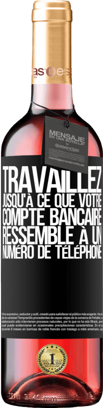 29,95 € Envoi gratuit | Vin rosé Édition ROSÉ Travaillez jusqu'à ce que votre compte bancaire ressemble à un numéro de téléphone Étiquette Noire. Étiquette personnalisable Vin jeune Récolte 2024 Tempranillo