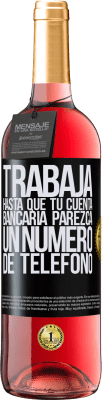 29,95 € Envío gratis | Vino Rosado Edición ROSÉ Trabaja hasta que tu cuenta bancaria parezca un número de teléfono Etiqueta Negra. Etiqueta personalizable Vino joven Cosecha 2023 Tempranillo