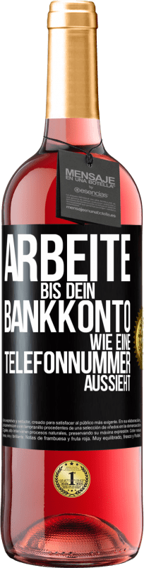 29,95 € Kostenloser Versand | Roséwein ROSÉ Ausgabe Arbeite bis dein Bankkonto wie eine Telefonnummer aussieht Schwarzes Etikett. Anpassbares Etikett Junger Wein Ernte 2023 Tempranillo