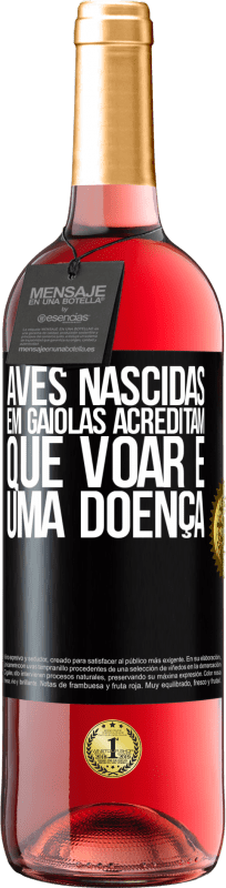 29,95 € Envio grátis | Vinho rosé Edição ROSÉ Aves nascidas em gaiolas acreditam que voar é uma doença Etiqueta Preta. Etiqueta personalizável Vinho jovem Colheita 2024 Tempranillo