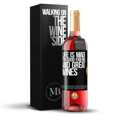 «Life is made for good friends and great wines» ROSÉ Edition