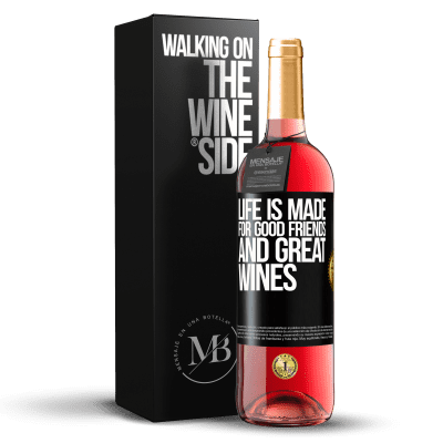 «Life is made for good friends and great wines» ROSÉ Edition