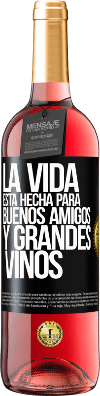 29,95 € Envío gratis | Vino Rosado Edición ROSÉ La vida está hecha para buenos amigos y grandes vinos Etiqueta Negra. Etiqueta personalizable Vino joven Cosecha 2023 Tempranillo