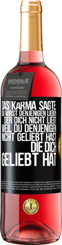 29,95 € Kostenloser Versand | Roséwein ROSÉ Ausgabe Das Karma sagte: Du wirst denjenigen lieben, der dich nicht liebt, weil du denjenigen nicht geliebt hast, die dich geliebt hat Schwarzes Etikett. Anpassbares Etikett Junger Wein Ernte 2024 Tempranillo