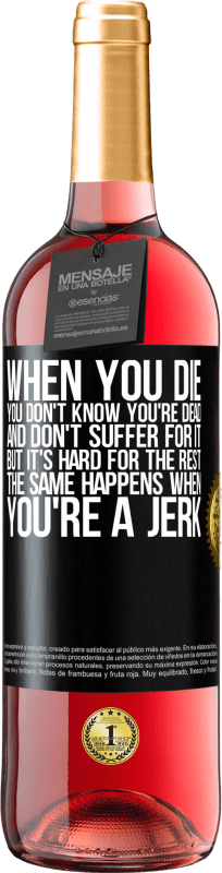 29,95 € Free Shipping | Rosé Wine ROSÉ Edition When you die, you don't know you're dead and don't suffer for it, but it's hard for the rest. The same happens when you're a Black Label. Customizable label Young wine Harvest 2023 Tempranillo
