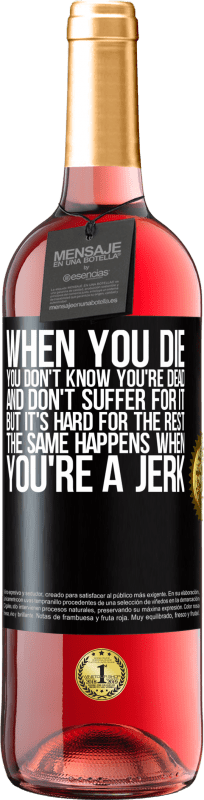 29,95 € Free Shipping | Rosé Wine ROSÉ Edition When you die, you don't know you're dead and don't suffer for it, but it's hard for the rest. The same happens when you're a Black Label. Customizable label Young wine Harvest 2024 Tempranillo