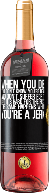 29,95 € Free Shipping | Rosé Wine ROSÉ Edition When you die, you don't know you're dead and don't suffer for it, but it's hard for the rest. The same happens when you're a Black Label. Customizable label Young wine Harvest 2025 Tempranillo