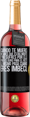 29,95 € Envío gratis | Vino Rosado Edición ROSÉ Cuando te mueres, no sabes que estás muerto y no sufres por ello, pero es duro para el resto. Lo mismo pasa cuando eres Etiqueta Negra. Etiqueta personalizable Vino joven Cosecha 2025 Tempranillo