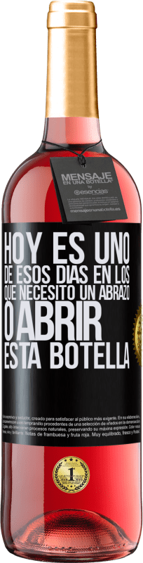 29,95 € Envío gratis | Vino Rosado Edición ROSÉ Hoy es uno de esos días en los que necesito un abrazo, o abrir esta botella Etiqueta Negra. Etiqueta personalizable Vino joven Cosecha 2024 Tempranillo